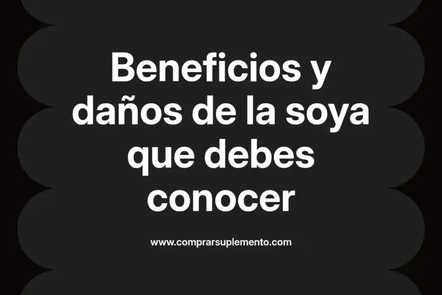 imagen destacada del post con un texto en el centro que dice Beneficios y daños de la soya que debes conocer y abajo del texto aparece el nombre del autor Omar Obando