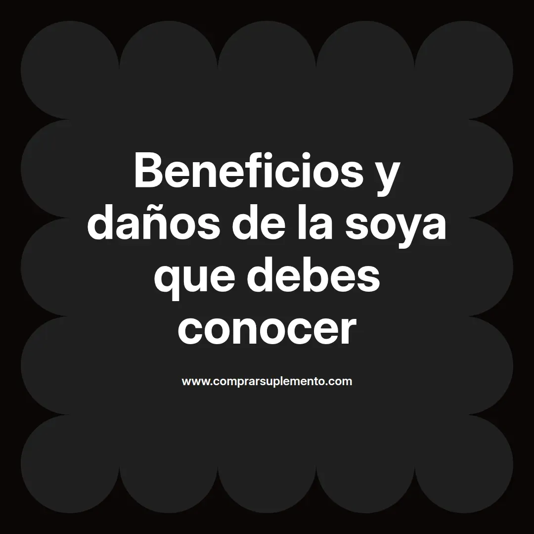 Beneficios y daños de la soya que debes conocer