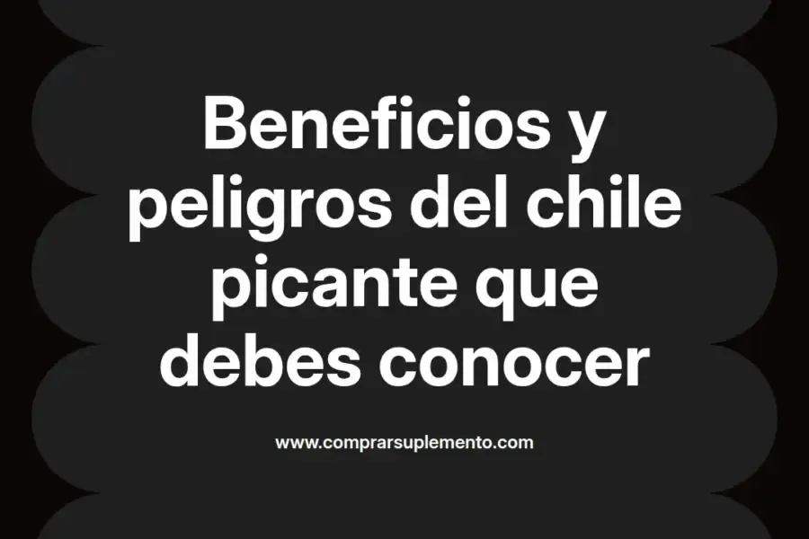 imagen destacada del post con un texto en el centro que dice Beneficios y peligros del chile picante que debes conocer y abajo del texto aparece el nombre del autor Omar Obando
