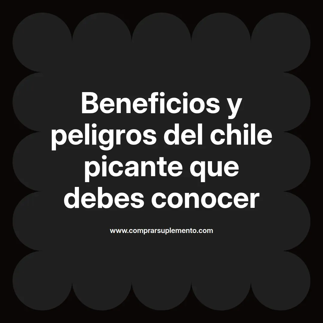Beneficios y peligros del chile picante que debes conocer
