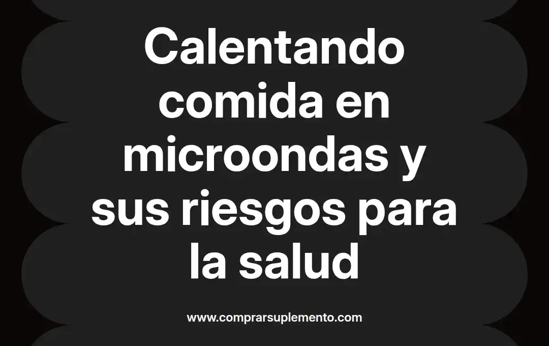 imagen destacada del post con un texto en el centro que dice Calentando comida en microondas y sus riesgos para la salud y abajo del texto aparece el nombre del autor Omar Obando
