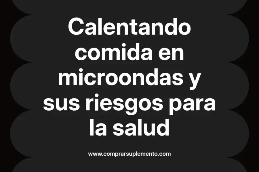 imagen destacada del post con un texto en el centro que dice Calentando comida en microondas y sus riesgos para la salud y abajo del texto aparece el nombre del autor Omar Obando