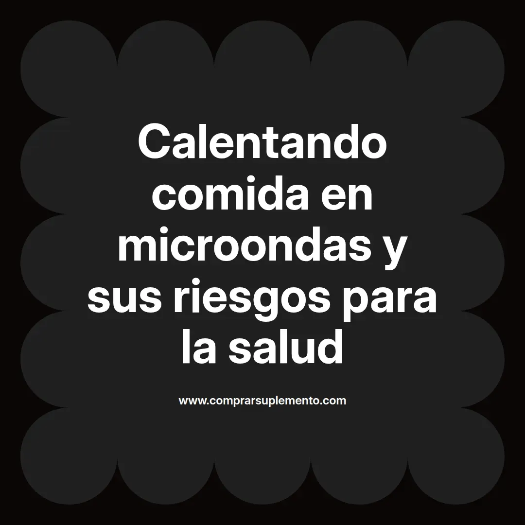 Calentando comida en microondas y sus riesgos para la salud