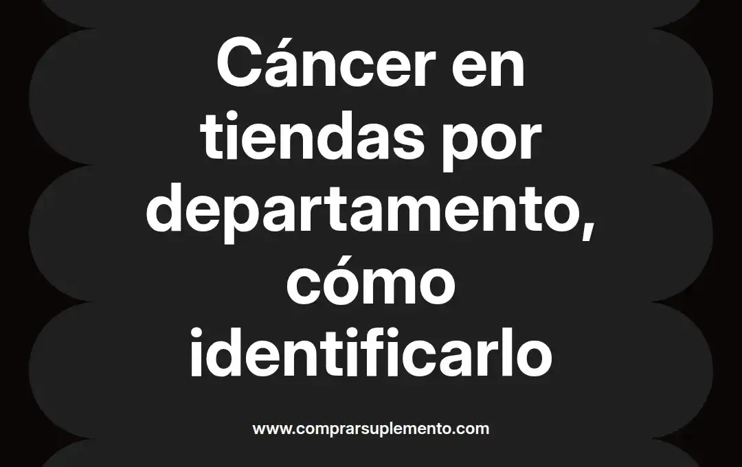 imagen destacada del post con un texto en el centro que dice Cáncer en tiendas por departamento, cómo identificarlo y abajo del texto aparece el nombre del autor Omar Obando