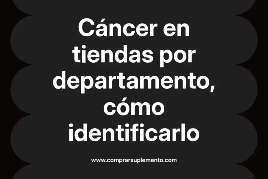 imagen destacada del post con un texto en el centro que dice Cáncer en tiendas por departamento, cómo identificarlo y abajo del texto aparece el nombre del autor Omar Obando