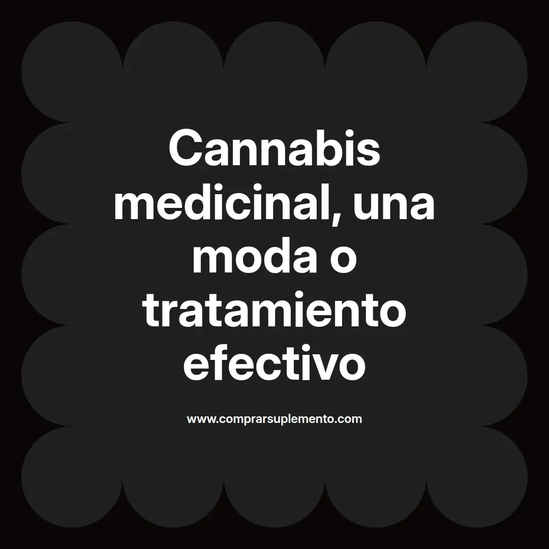 Cannabis medicinal, una moda o tratamiento efectivo