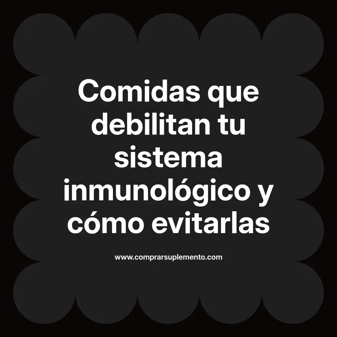 Comidas que debilitan tu sistema inmunológico y cómo evitarlas