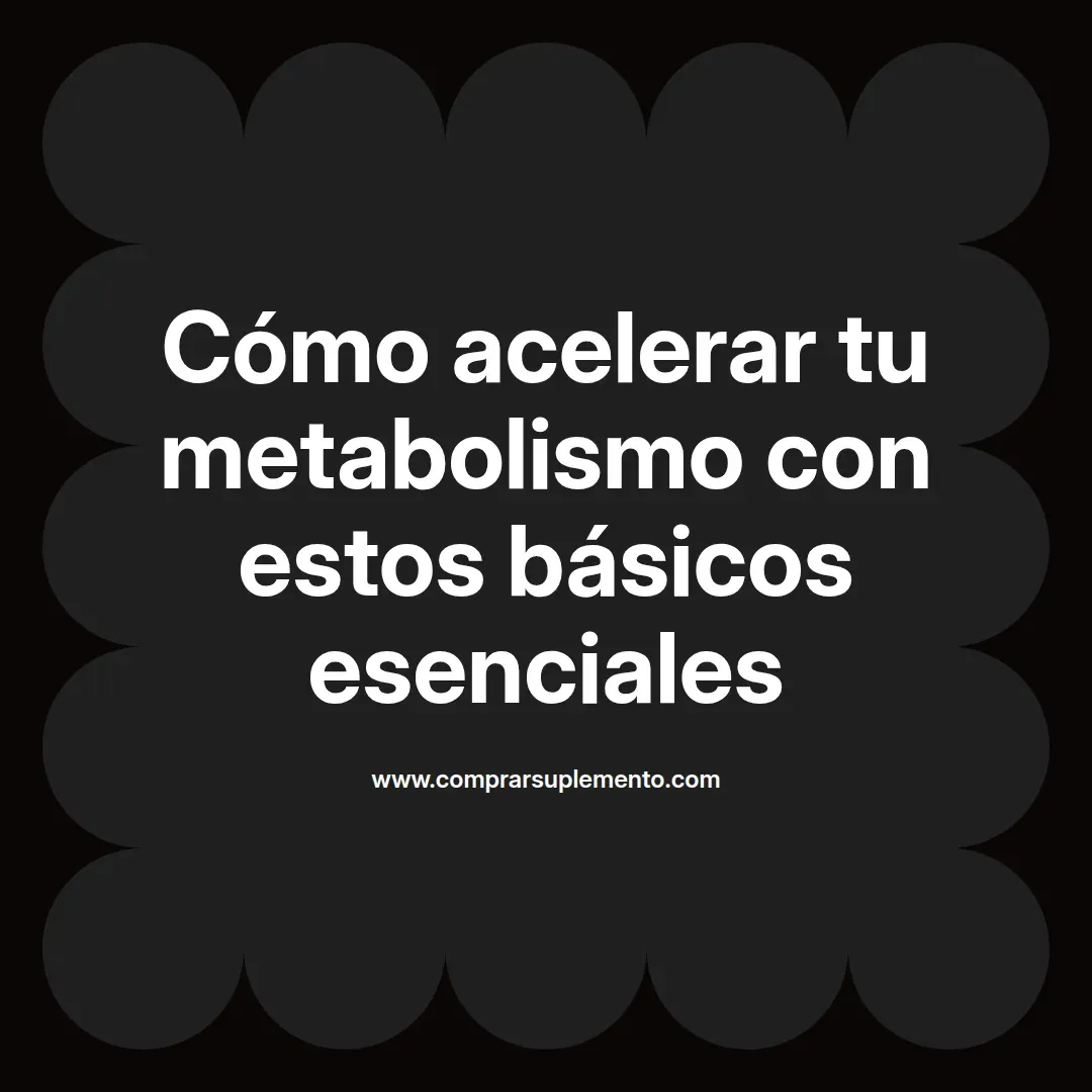 Cómo acelerar tu metabolismo con estos básicos esenciales