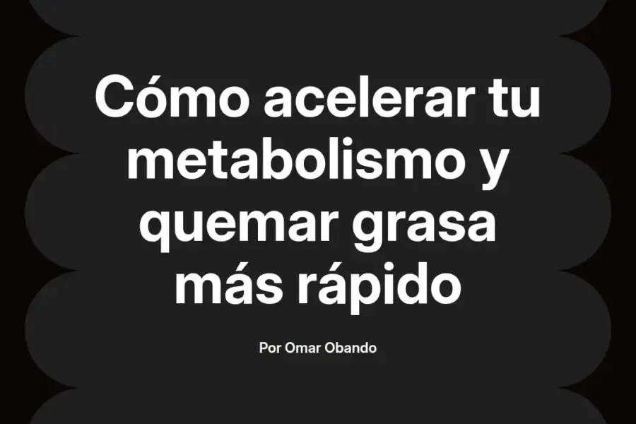 imagen destacada del post con un texto en el centro que dice Cómo acelerar tu metabolismo y quemar grasa más rápido y abajo del texto aparece el nombre del autor Omar Obando