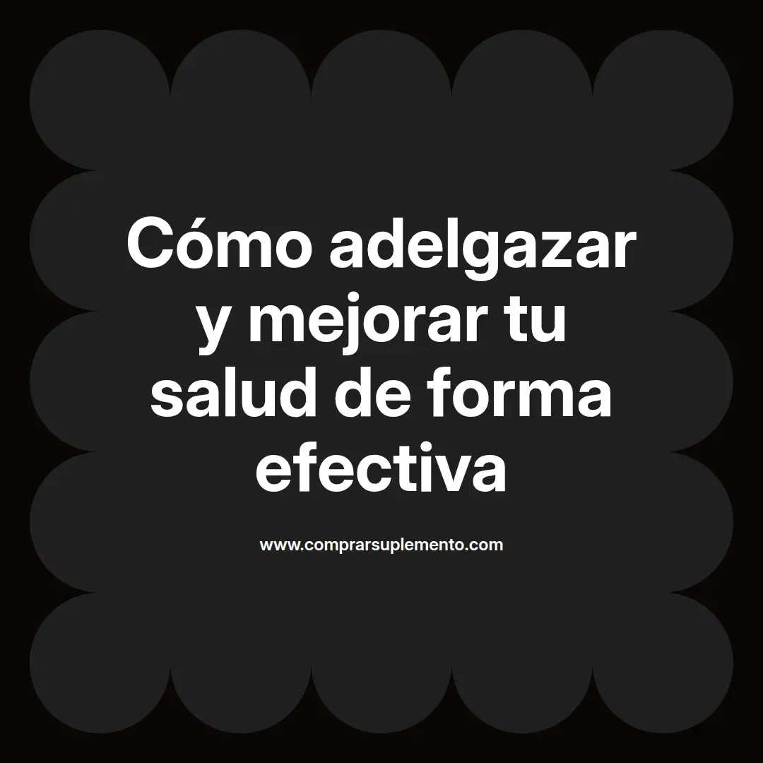Cómo adelgazar y mejorar tu salud de forma efectiva
