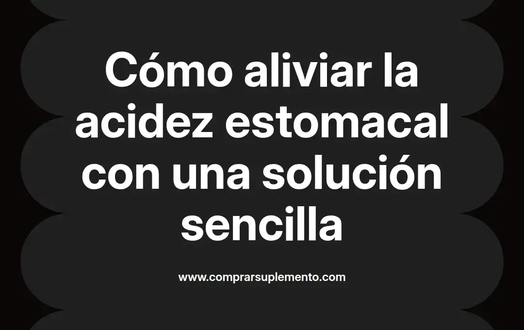 imagen destacada del post con un texto en el centro que dice Cómo aliviar la acidez estomacal con una solución sencilla y abajo del texto aparece el nombre del autor Omar Obando