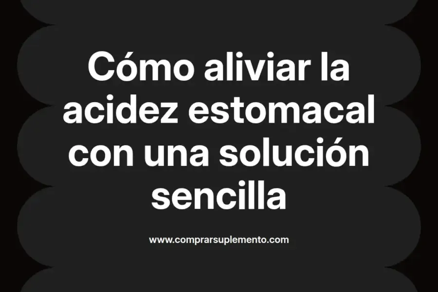 imagen destacada del post con un texto en el centro que dice Cómo aliviar la acidez estomacal con una solución sencilla y abajo del texto aparece el nombre del autor Omar Obando