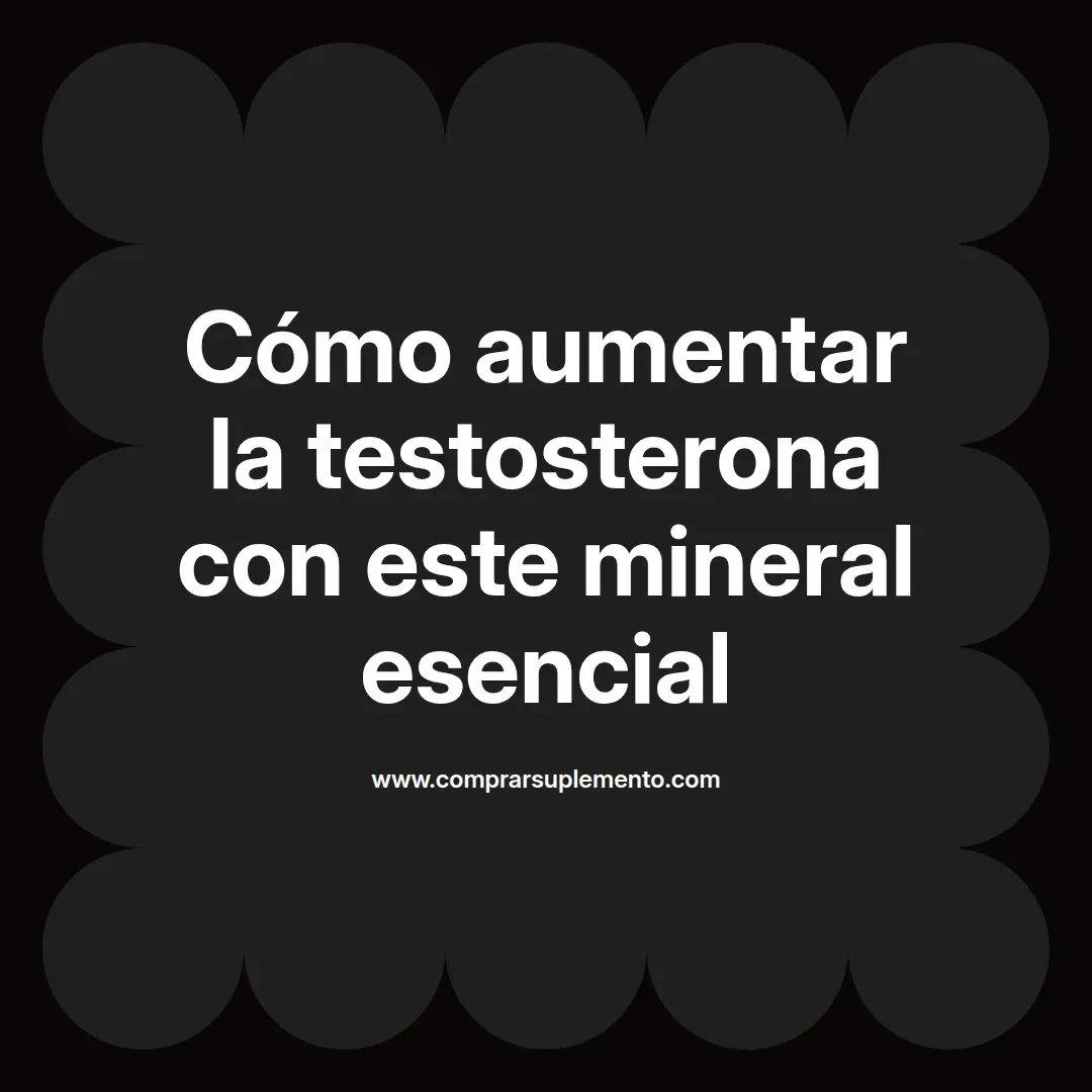 Cómo aumentar la testosterona con este mineral esencial