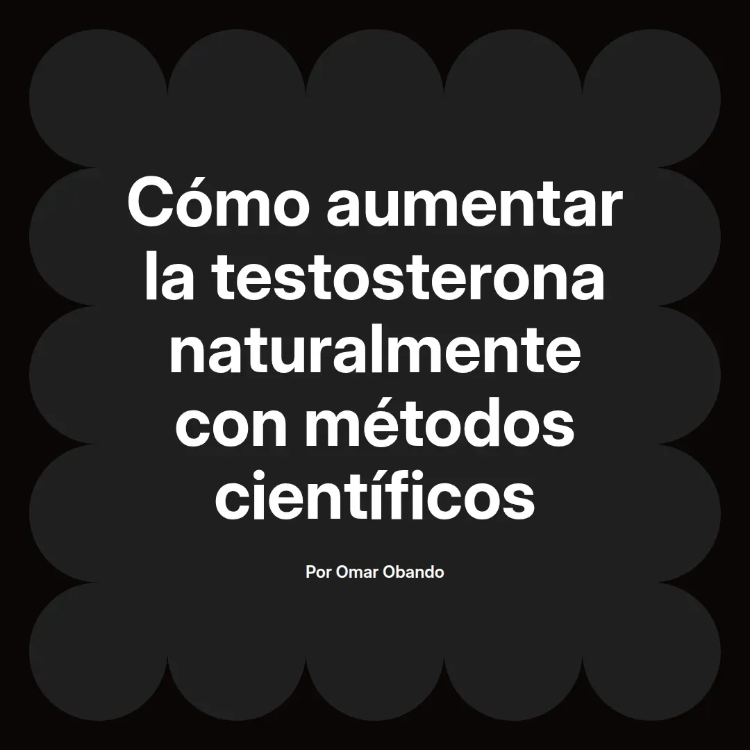 Cómo aumentar la testosterona naturalmente con métodos científicos