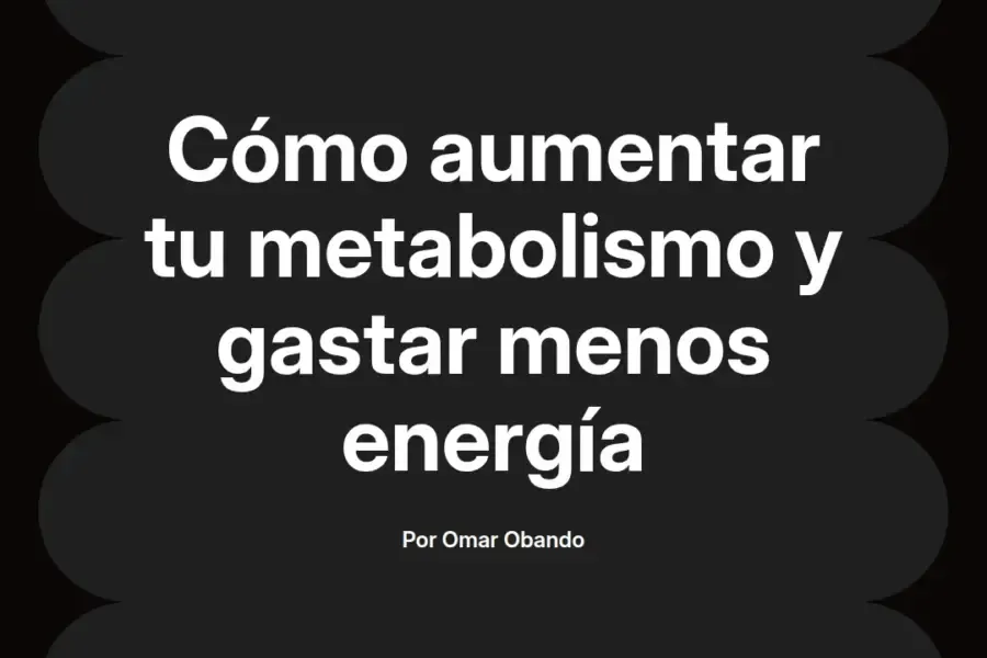 imagen destacada del post con un texto en el centro que dice Cómo aumentar tu metabolismo y gastar menos energía y abajo del texto aparece el nombre del autor Omar Obando