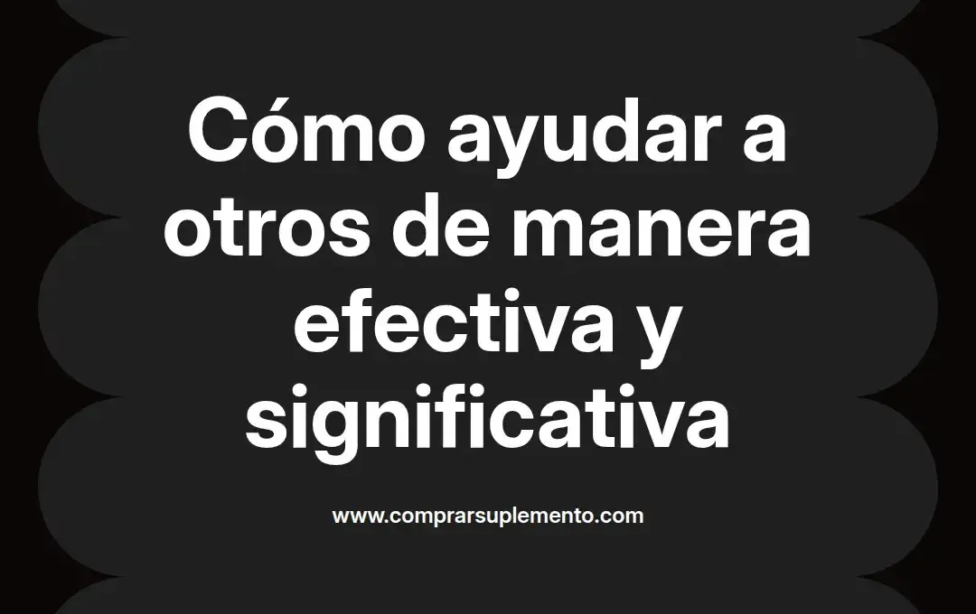 imagen destacada del post con un texto en el centro que dice Cómo ayudar a otros de manera efectiva y significativa y abajo del texto aparece el nombre del autor Omar Obando