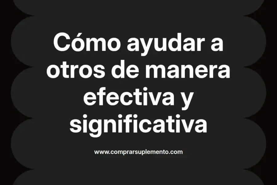 imagen destacada del post con un texto en el centro que dice Cómo ayudar a otros de manera efectiva y significativa y abajo del texto aparece el nombre del autor Omar Obando