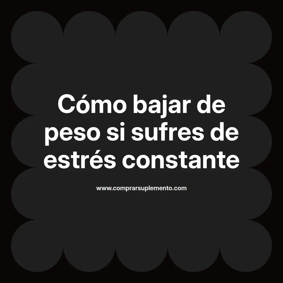 Cómo bajar de peso si sufres de estrés constante
