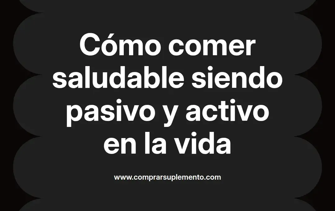 imagen destacada del post con un texto en el centro que dice Cómo comer saludable siendo pasivo y activo en la vida y abajo del texto aparece el nombre del autor Omar Obando