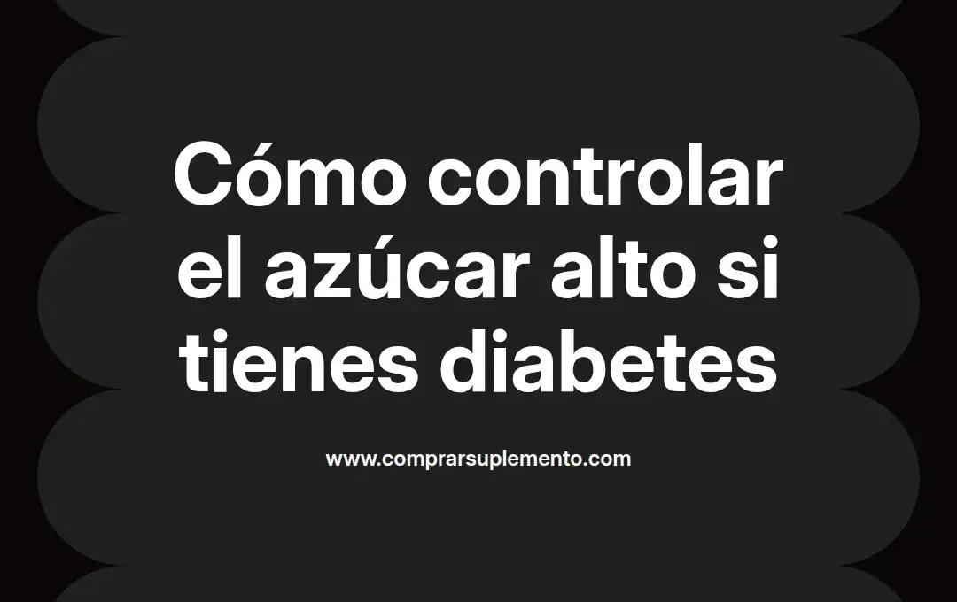 imagen destacada del post con un texto en el centro que dice Cómo controlar el azúcar alto si tienes diabetes y abajo del texto aparece el nombre del autor Omar Obando