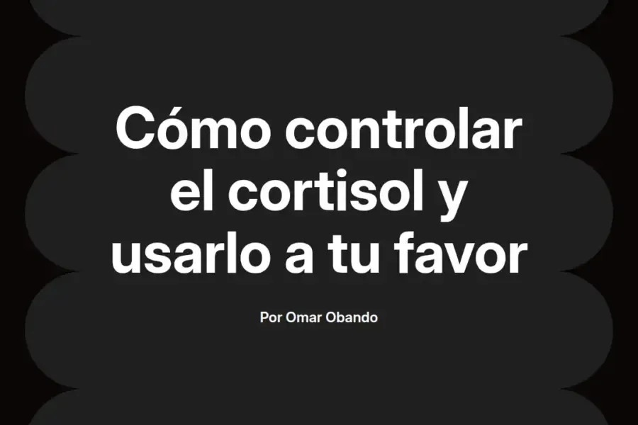 imagen destacada del post con un texto en el centro que dice Cómo controlar el cortisol y usarlo a tu favor y abajo del texto aparece el nombre del autor Omar Obando