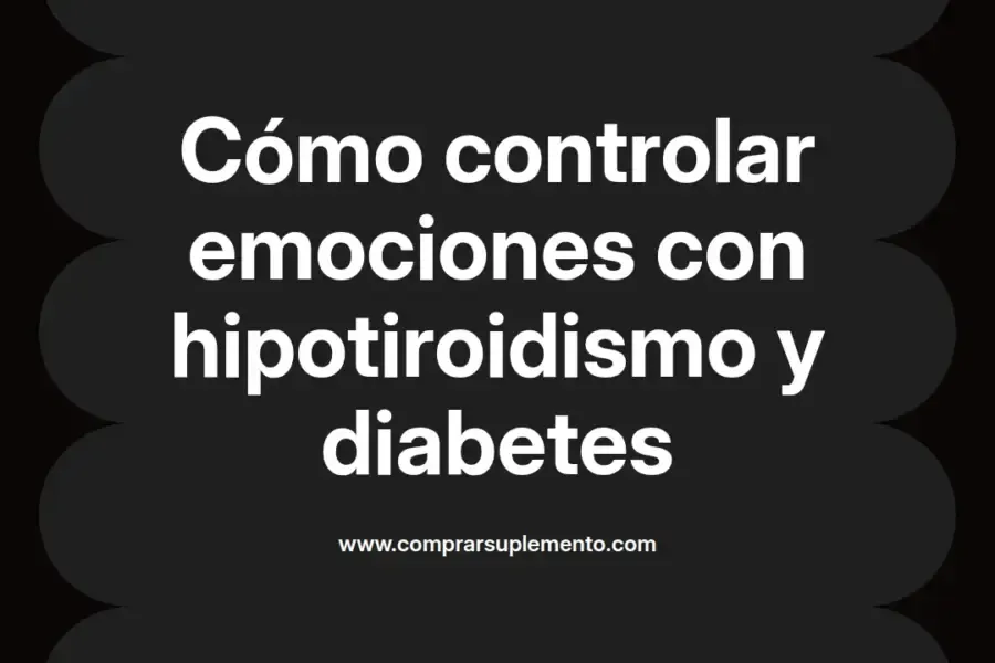 imagen destacada del post con un texto en el centro que dice Cómo controlar emociones con hipotiroidismo y diabetes y abajo del texto aparece el nombre del autor Omar Obando
