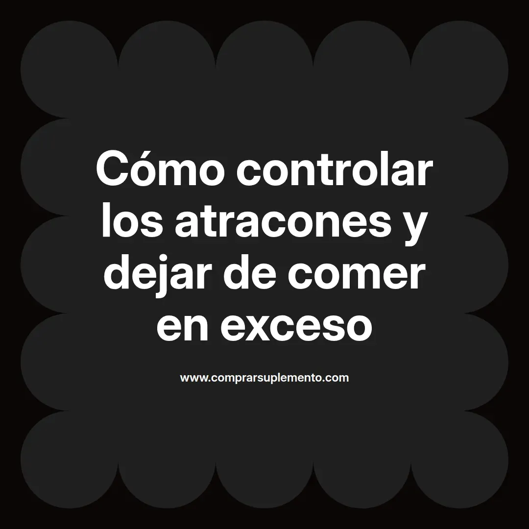 Cómo controlar los atracones y dejar de comer en exceso