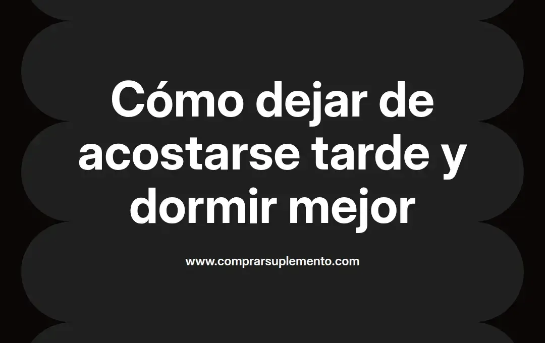 imagen destacada del post con un texto en el centro que dice Cómo dejar de acostarse tarde y dormir mejor y abajo del texto aparece el nombre del autor Omar Obando