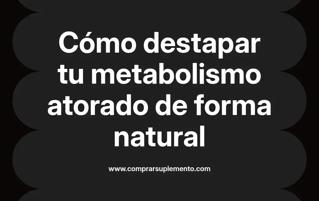 imagen destacada del post con un texto en el centro que dice Cómo destapar tu metabolismo atorado de forma natural y abajo del texto aparece el nombre del autor Omar Obando