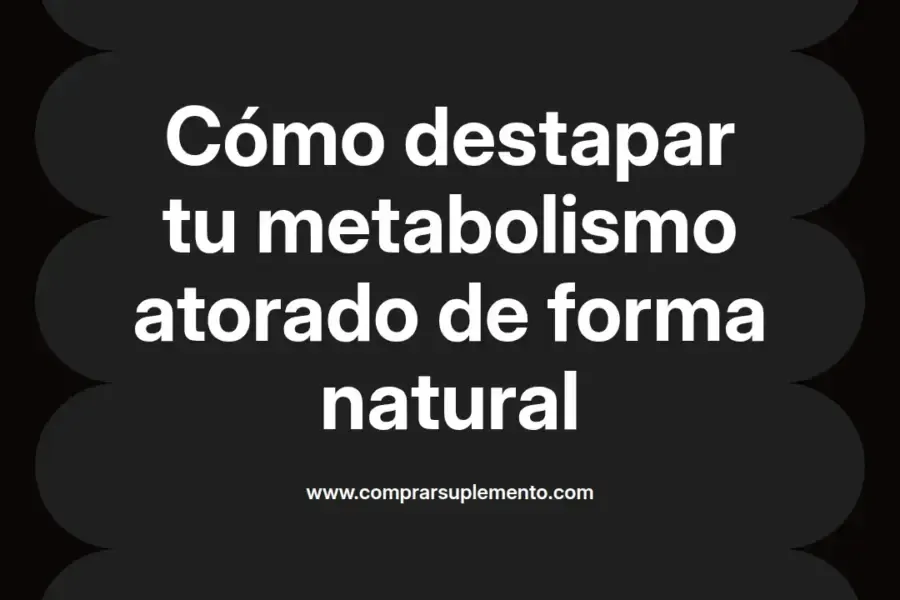 imagen destacada del post con un texto en el centro que dice Cómo destapar tu metabolismo atorado de forma natural y abajo del texto aparece el nombre del autor Omar Obando