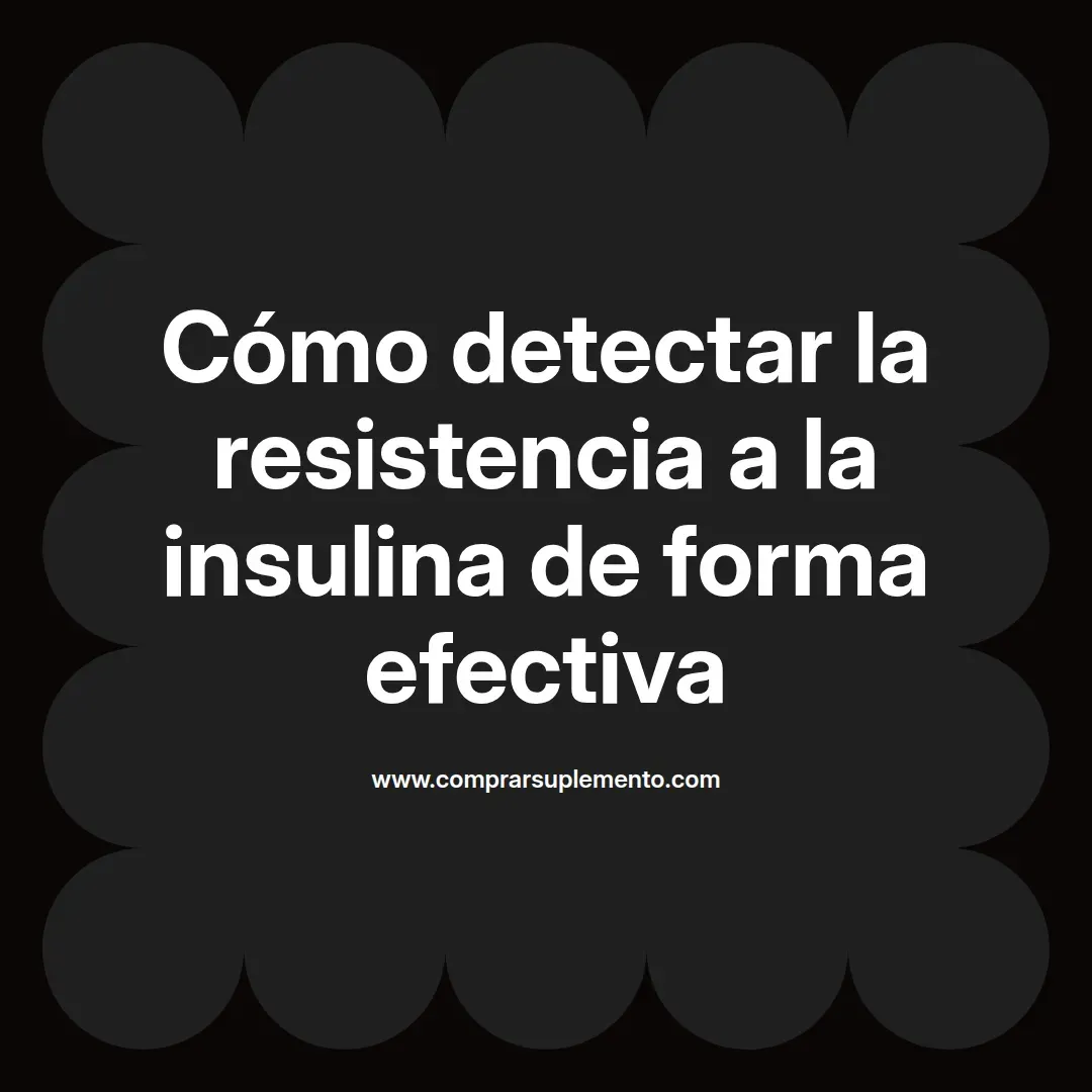 Cómo detectar la resistencia a la insulina de forma efectiva