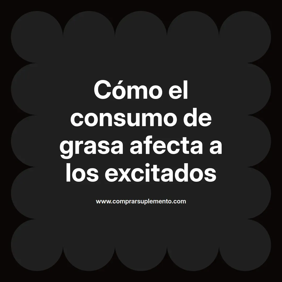 Cómo el consumo de grasa afecta a los excitados