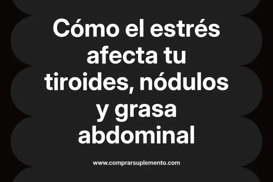 imagen destacada del post con un texto en el centro que dice Cómo el estrés afecta tu tiroides, nódulos y grasa abdominal y abajo del texto aparece el nombre del autor Omar Obando