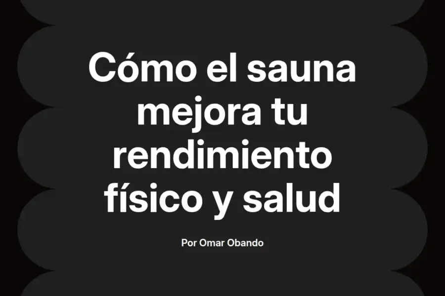 imagen destacada del post con un texto en el centro que dice Cómo el sauna mejora tu rendimiento físico y salud y abajo del texto aparece el nombre del autor Omar Obando