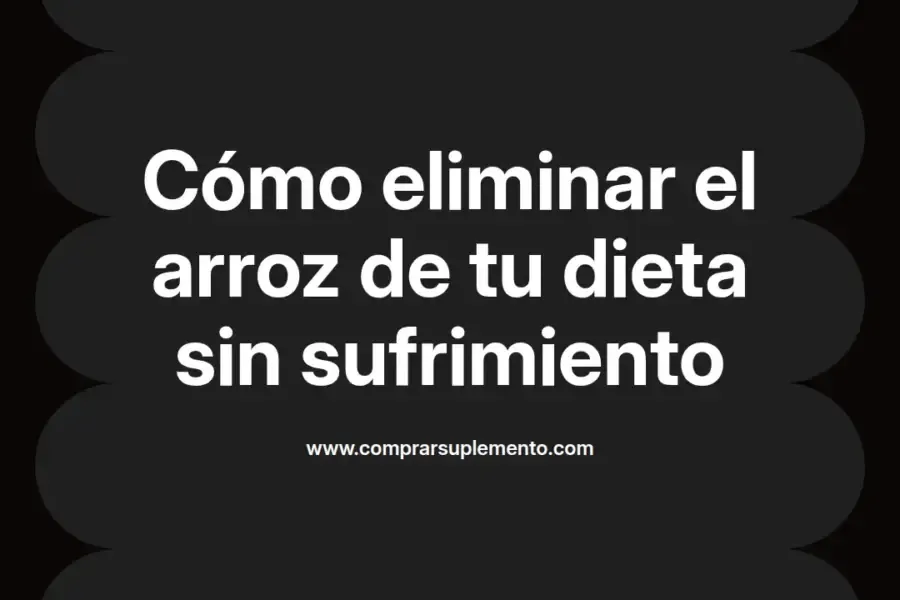 imagen destacada del post con un texto en el centro que dice Cómo eliminar el arroz de tu dieta sin sufrimiento y abajo del texto aparece el nombre del autor Omar Obando