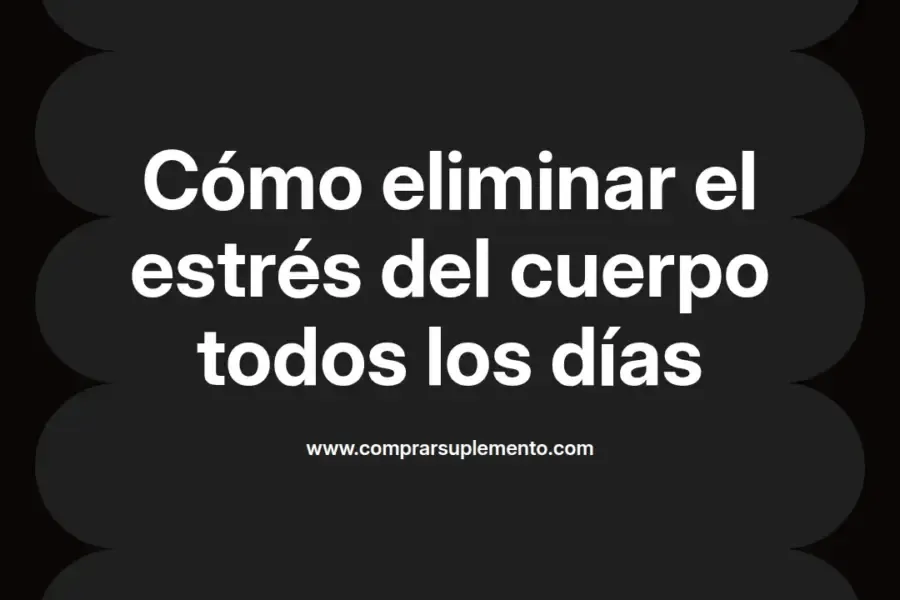 imagen destacada del post con un texto en el centro que dice Cómo eliminar el estrés del cuerpo todos los días y abajo del texto aparece el nombre del autor Omar Obando