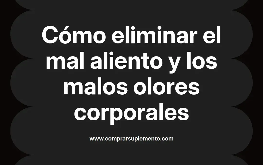 imagen destacada del post con un texto en el centro que dice Cómo eliminar el mal aliento y los malos olores corporales y abajo del texto aparece el nombre del autor Omar Obando