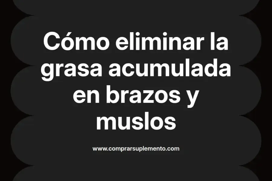 imagen destacada del post con un texto en el centro que dice Cómo eliminar la grasa acumulada en brazos y muslos y abajo del texto aparece el nombre del autor Omar Obando