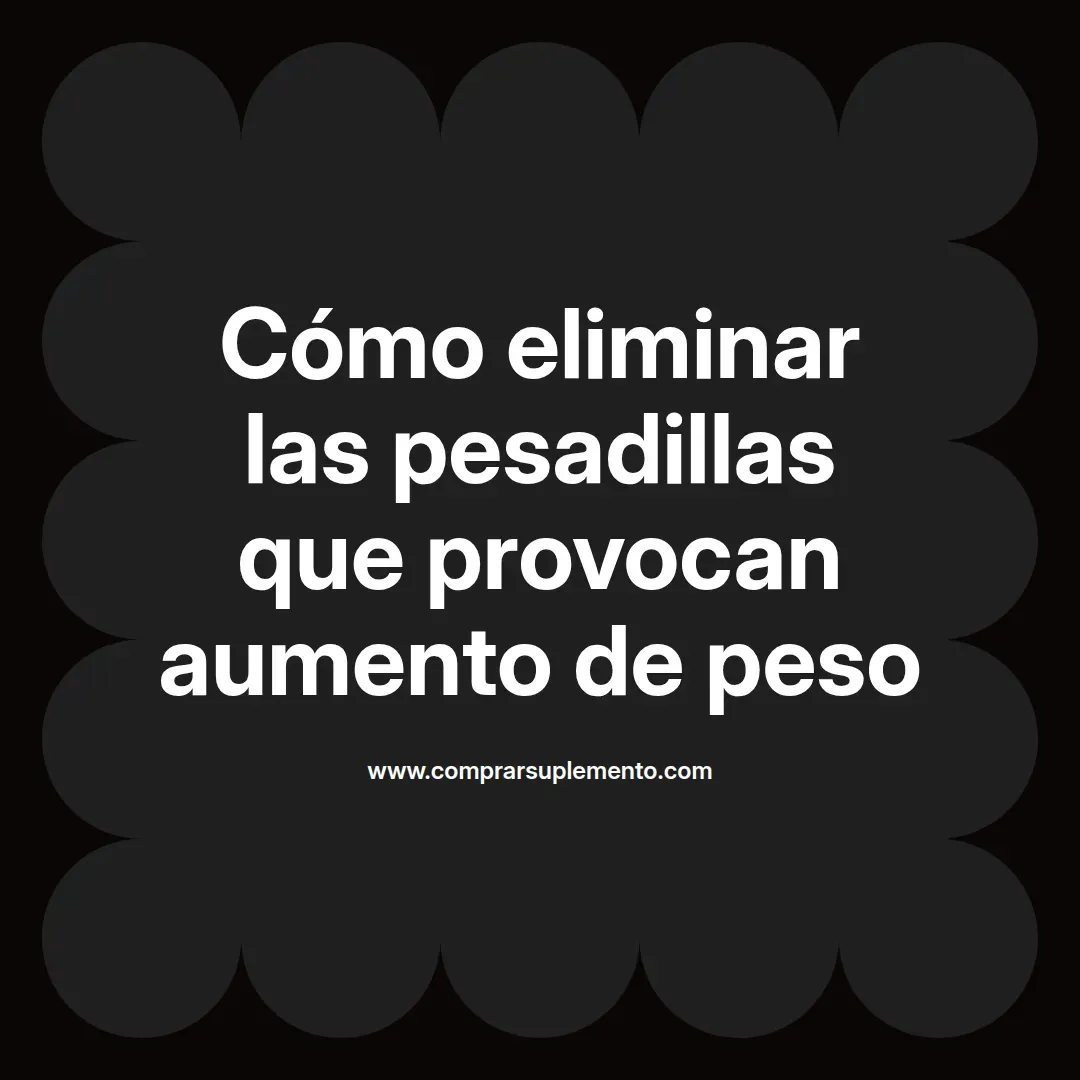 Cómo eliminar las pesadillas que provocan aumento de peso