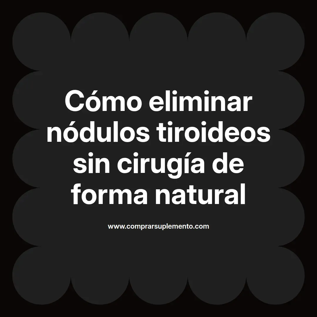 Cómo eliminar nódulos tiroideos sin cirugía de forma natural