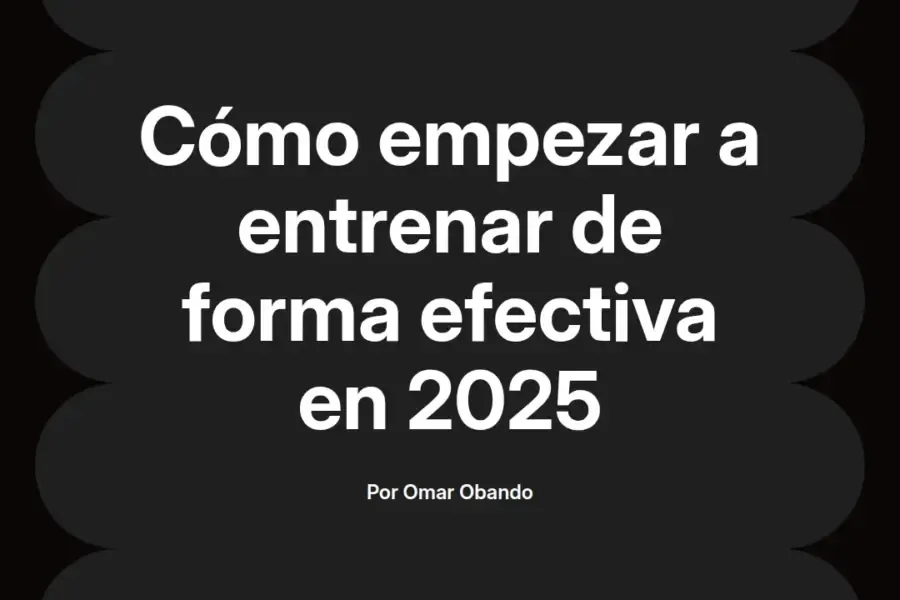 imagen destacada del post con un texto en el centro que dice Cómo empezar a entrenar de forma efectiva en 2025 y abajo del texto aparece el nombre del autor Omar Obando