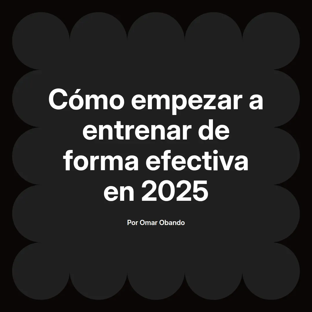 Cómo empezar a entrenar de forma efectiva en 2025