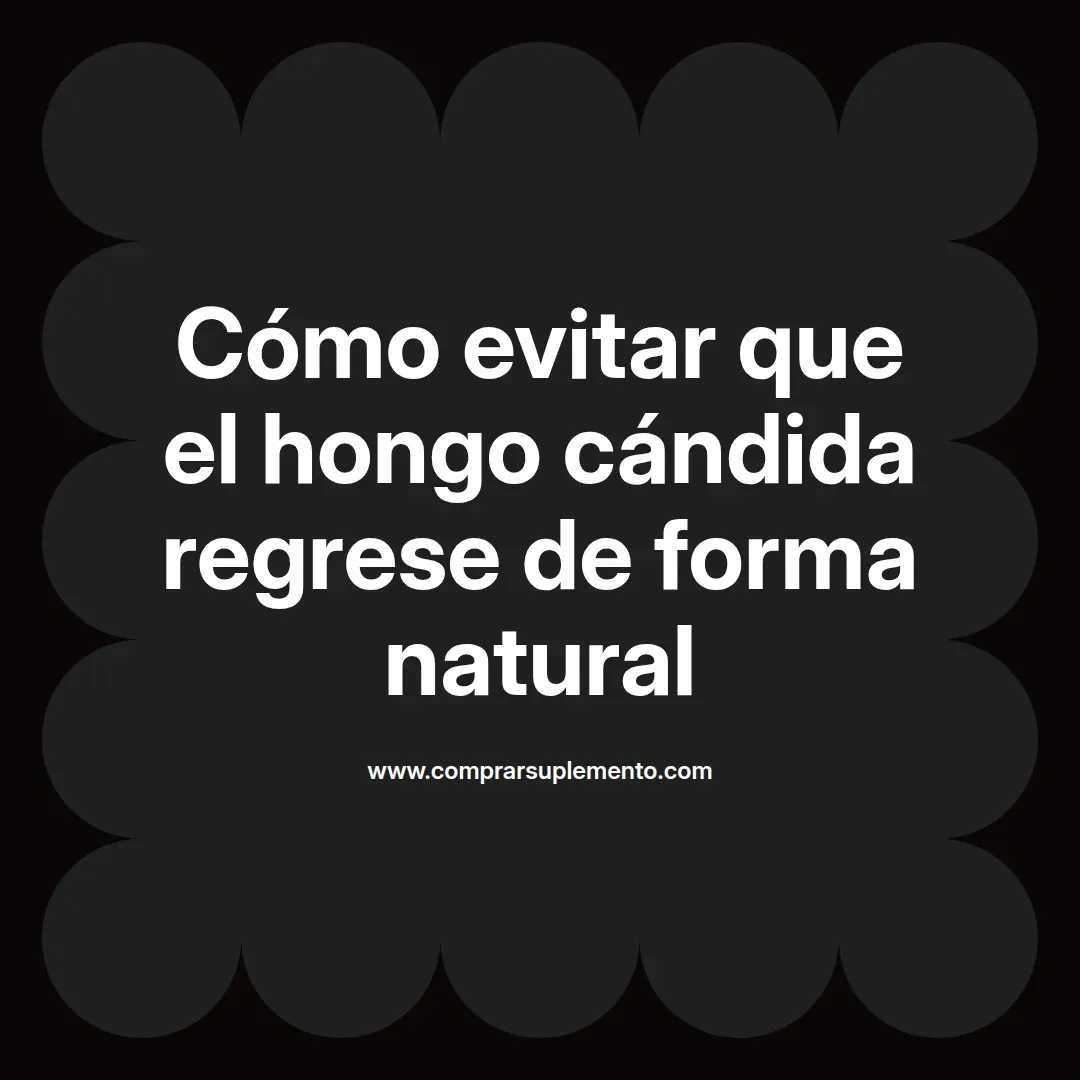 Cómo evitar que el hongo cándida regrese de forma natural