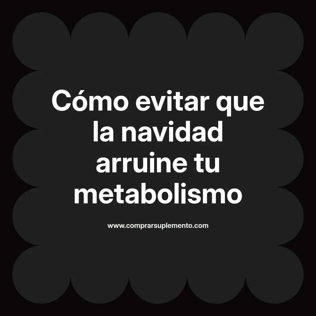 Cómo evitar que la navidad arruine tu metabolismo