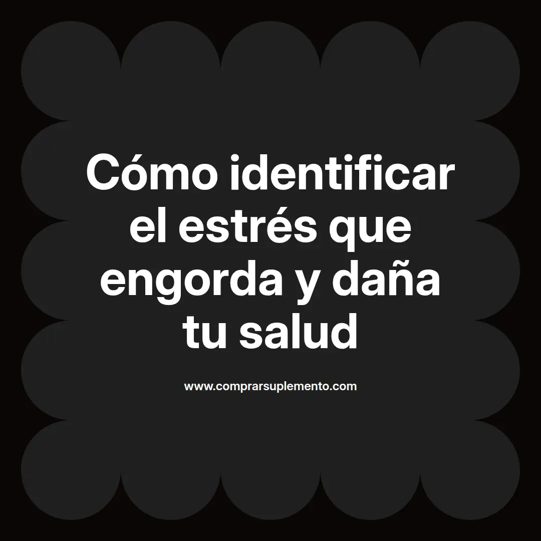 Cómo identificar el estrés que engorda y daña tu salud