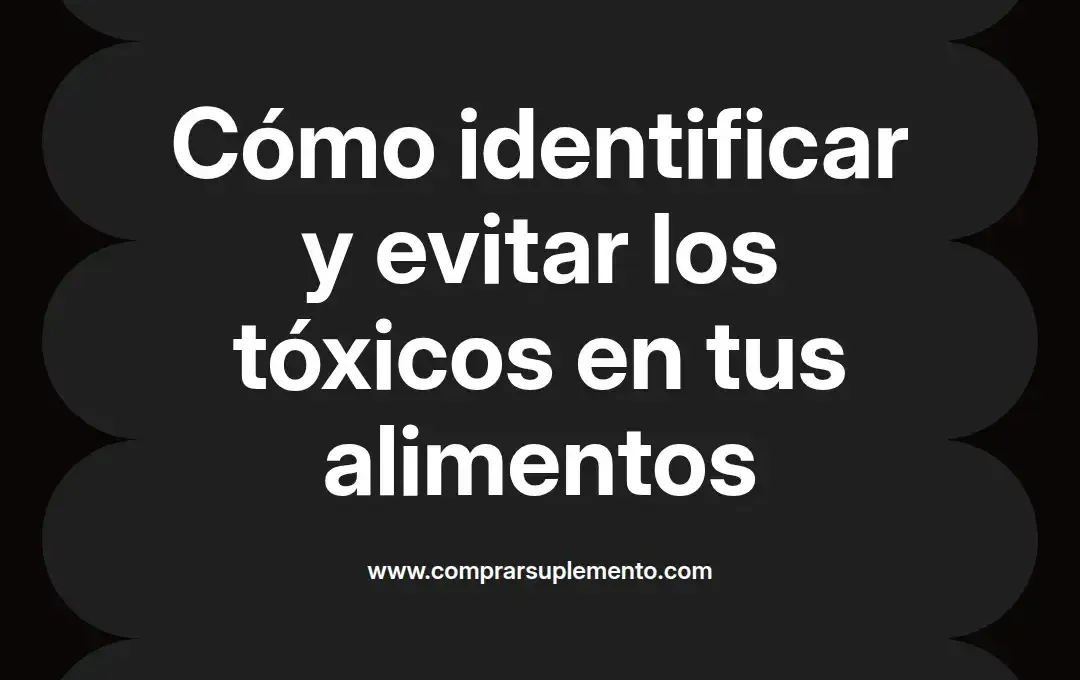 imagen destacada del post con un texto en el centro que dice Cómo identificar y evitar los tóxicos en tus alimentos y abajo del texto aparece el nombre del autor Omar Obando