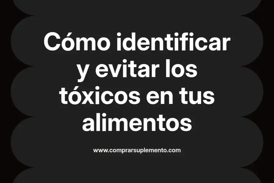 imagen destacada del post con un texto en el centro que dice Cómo identificar y evitar los tóxicos en tus alimentos y abajo del texto aparece el nombre del autor Omar Obando