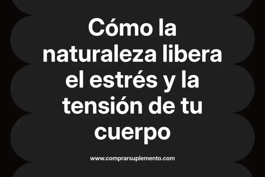 imagen destacada del post con un texto en el centro que dice Cómo la naturaleza libera el estrés y la tensión de tu cuerpo y abajo del texto aparece el nombre del autor Omar Obando