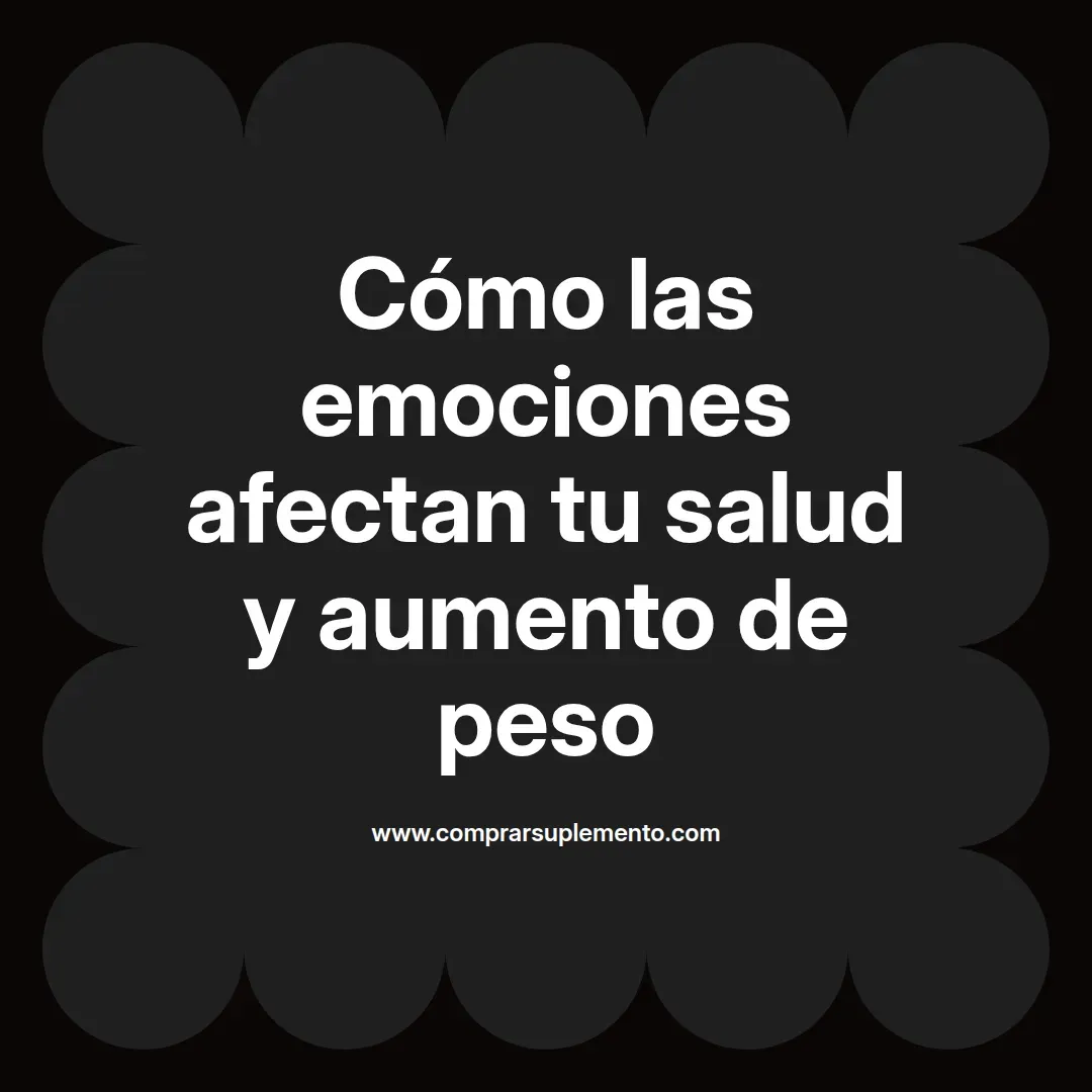 Cómo las emociones afectan tu salud y aumento de peso