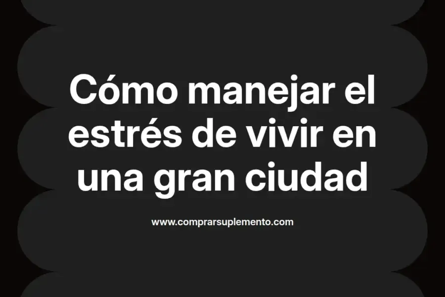 imagen destacada del post con un texto en el centro que dice Cómo manejar el estrés de vivir en una gran ciudad y abajo del texto aparece el nombre del autor Omar Obando